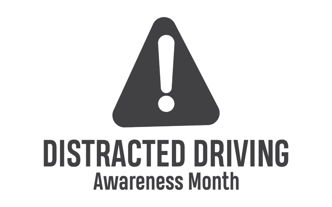 Distracted Driving Awareness Month Recap